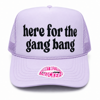 HERE FOR THE GANG BANG TRUCKER HAT