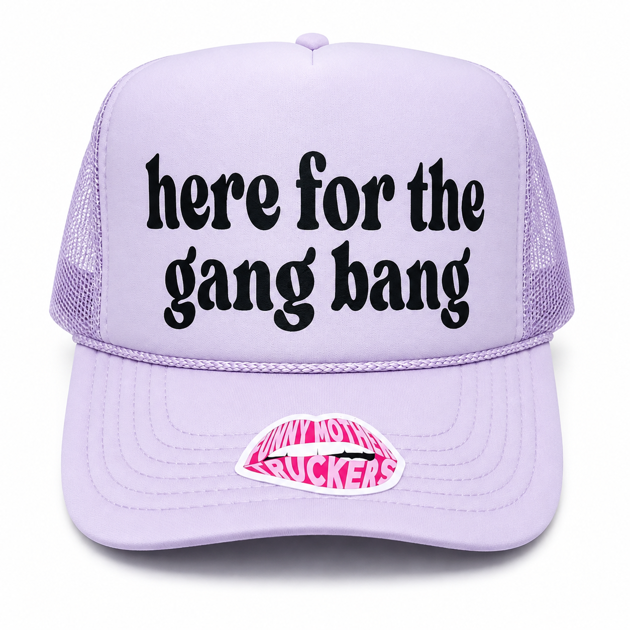 HERE FOR THE GANG BANG TRUCKER HAT