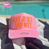 FAT JUICY AND WET TRUCKER HAT