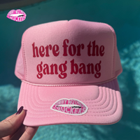 HERE FOR THE GANG BANG TRUCKER HAT
