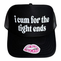 I CUM FOR THE TIGHT ENDS TRUCKER HAT