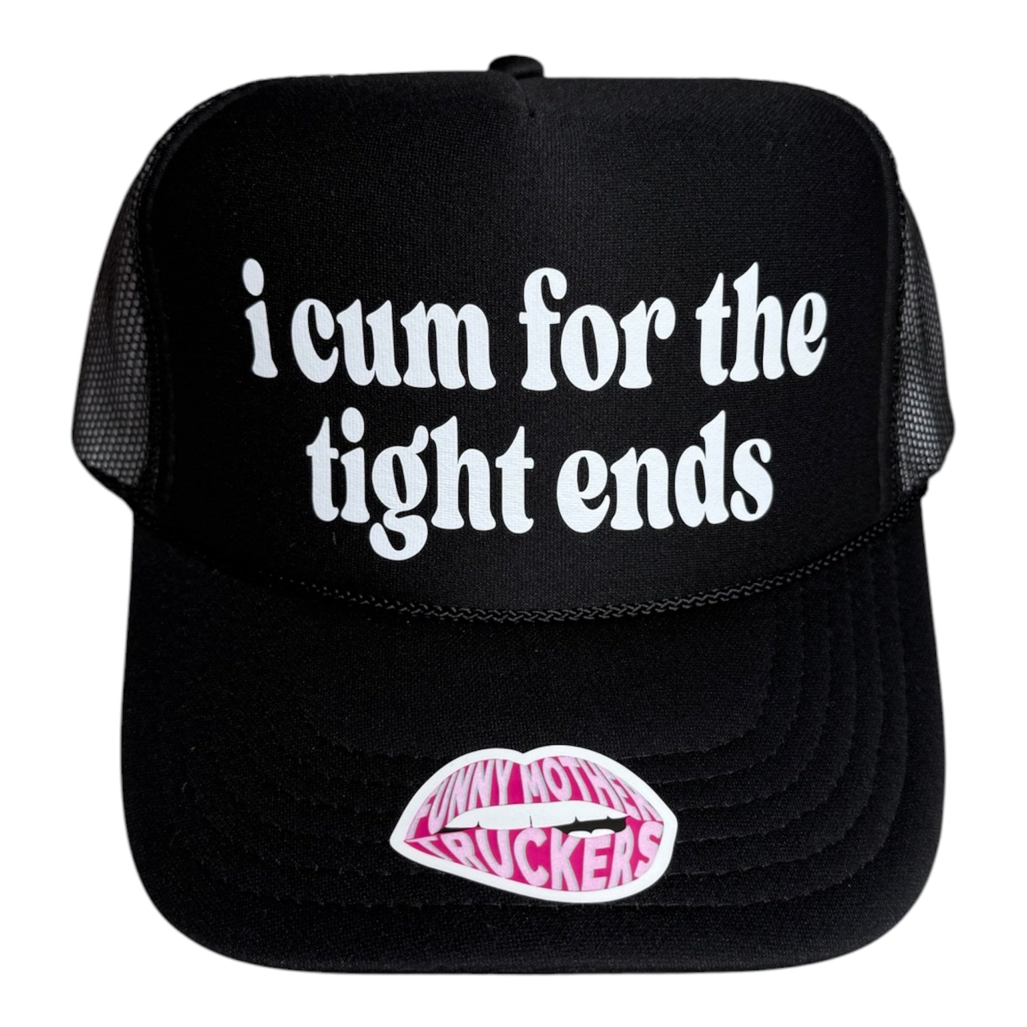 I CUM FOR THE TIGHT ENDS TRUCKER HAT