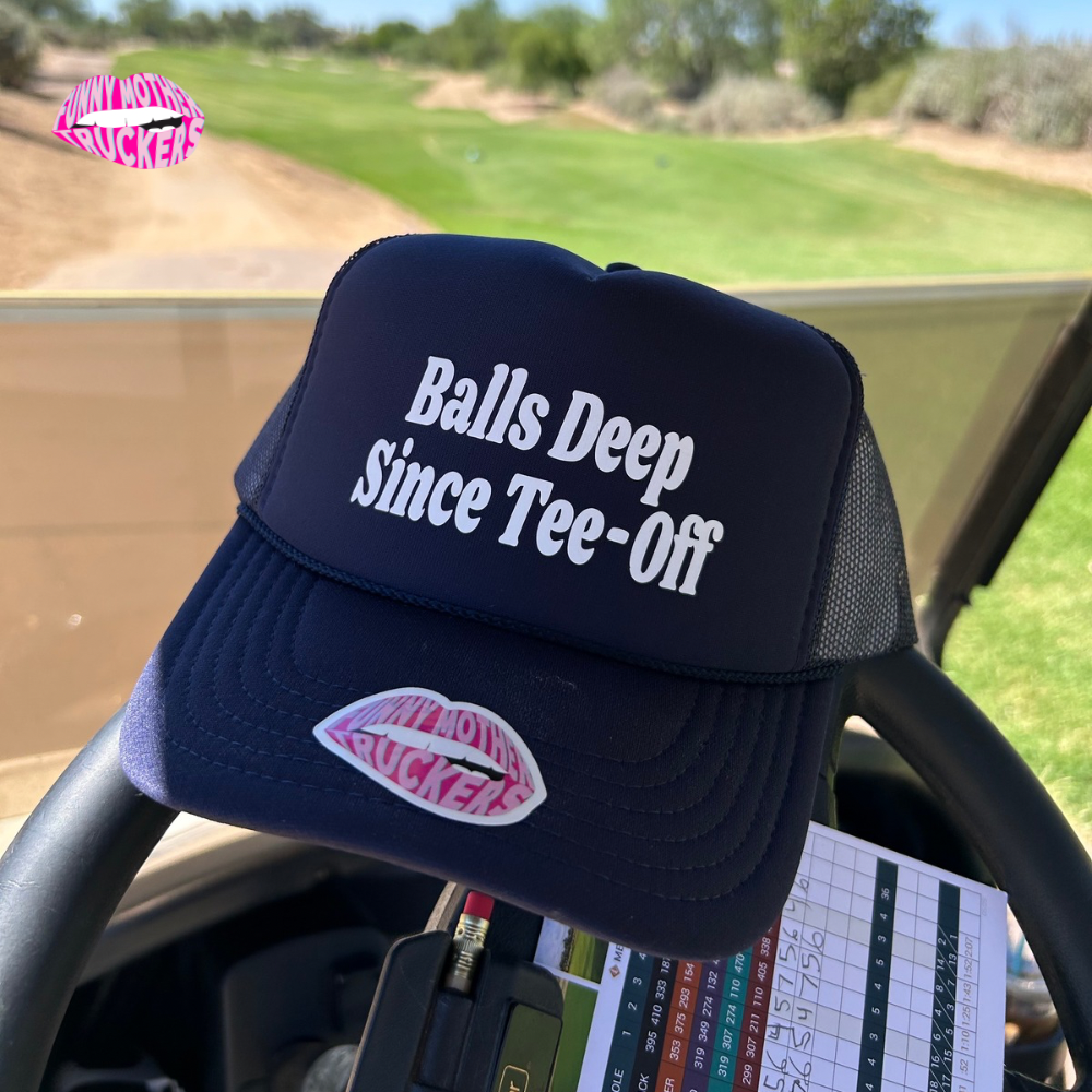 BALLS DEEP IN SINCE TEE OFF TRUCKER HAT