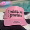 IF YOU HAVE A BOAT I GOTTA THROAT TRUCKER HAT