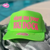 SHOW ME YOUR BIG DOCK TRUCKER HAT