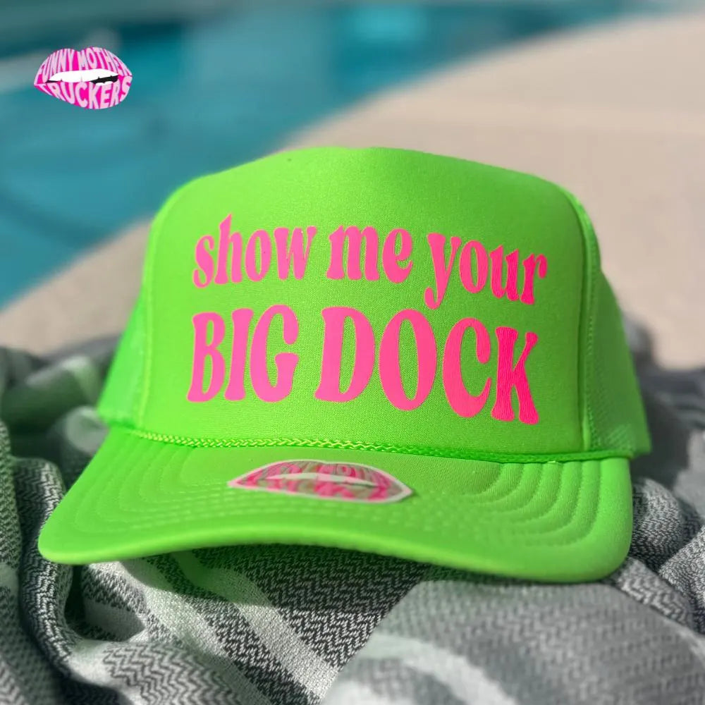 SHOW ME YOUR BIG DOCK TRUCKER HAT