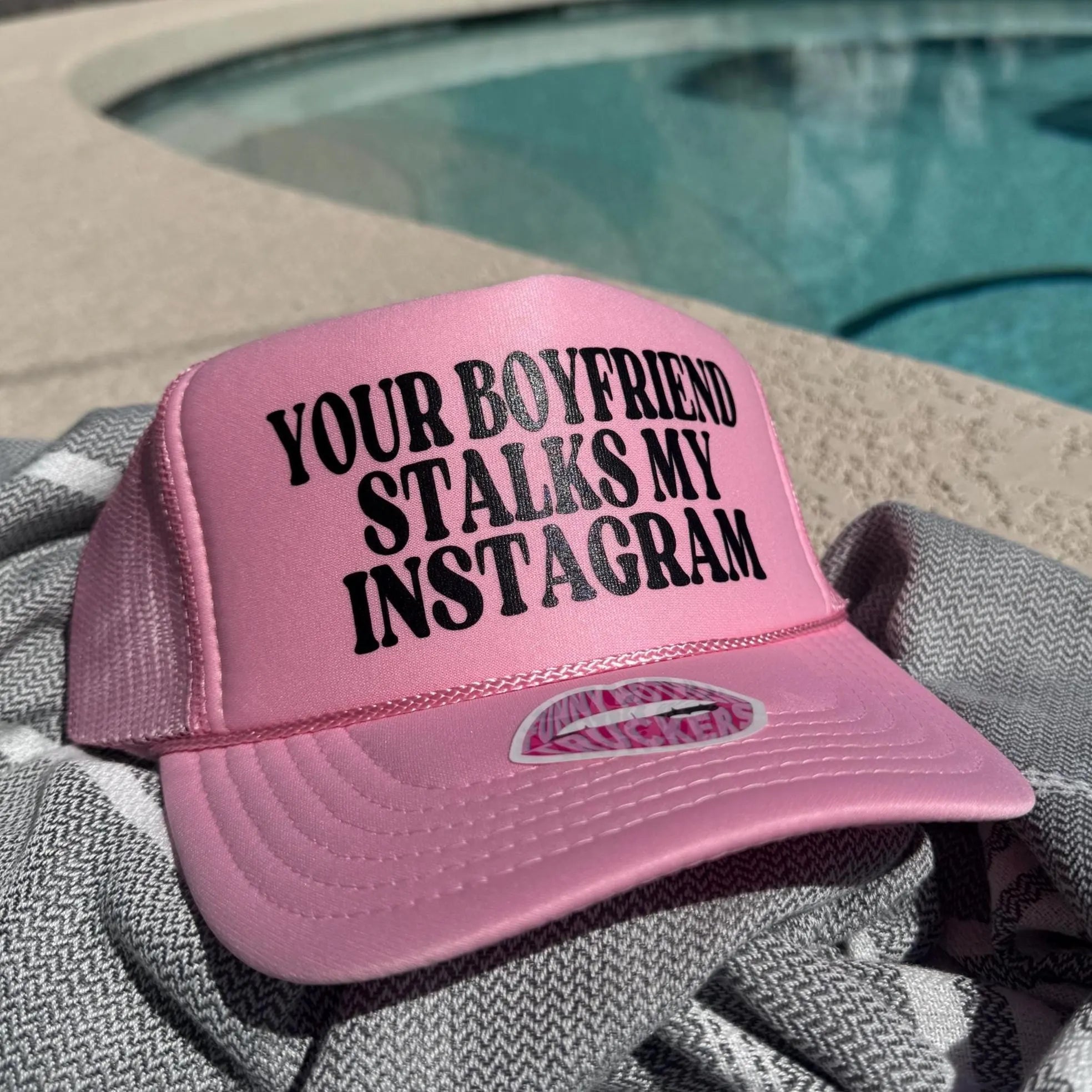 YOUR BOYFRIEND STALKS MY INSTAGRAM TRUCKER HAT