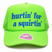 HURTIN' FOR A SQUIRTIN' TRUCKER HAT