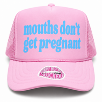 MOUTHS DON'T GET PREGNANT TRUCKER HAT