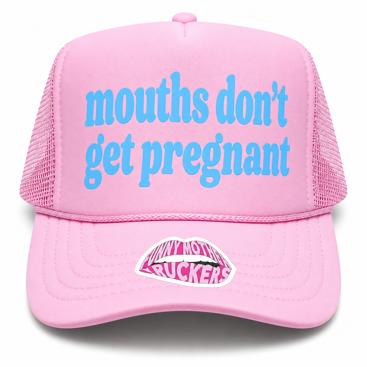 MOUTHS DON'T GET PREGNANT TRUCKER HAT