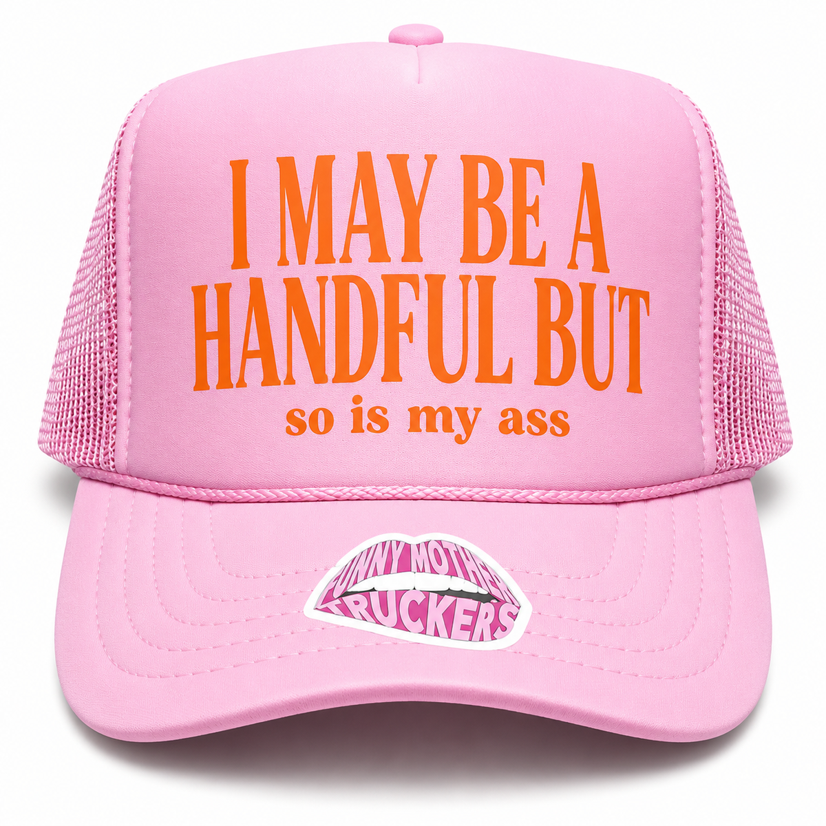 I MAY BE A HANDFUL BUT so is my ass .... TRUCKER HAT