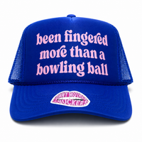 BEEN FINGERED MORE THAN A BOWLING BALL TRUCKER HAT