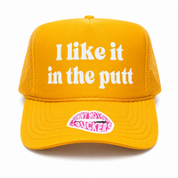 I LIKE IT IN THE PUTT TRUCKER HAT