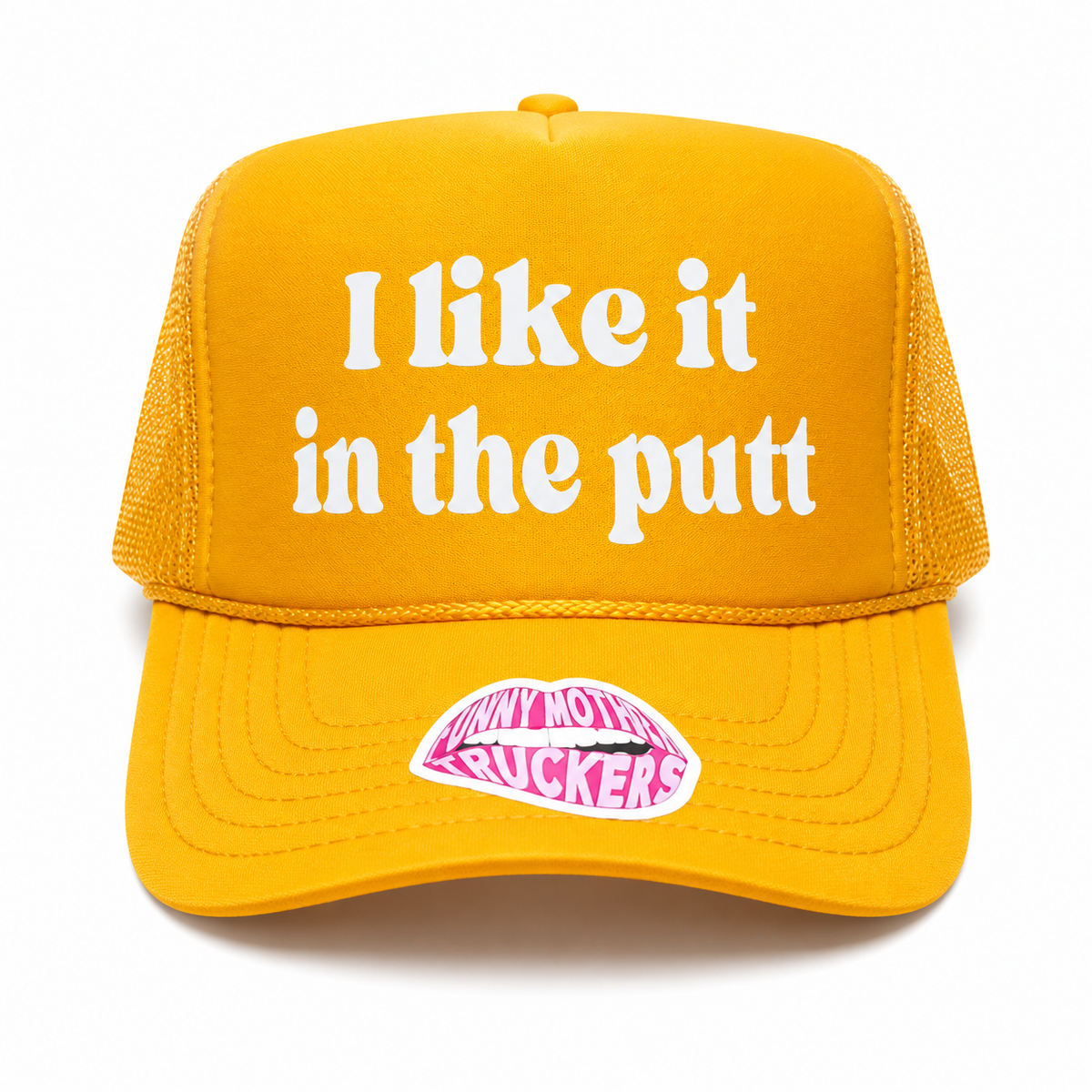 I LIKE IT IN THE PUTT TRUCKER HAT