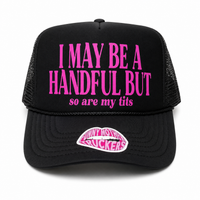 I MAY BE A HANDFUL BUT so are my tits TRUCKER HAT