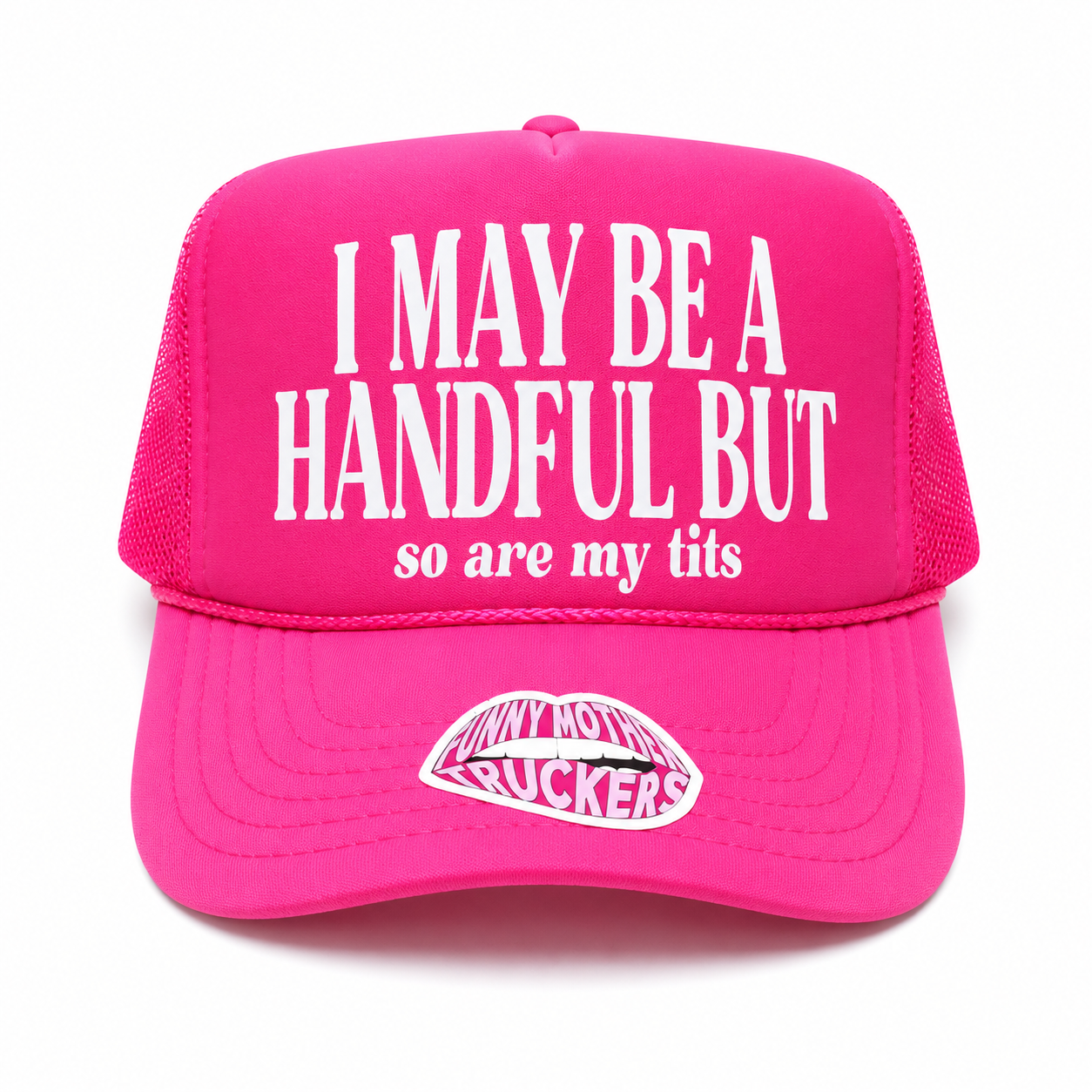 I MAY BE A HANDFUL BUT so are my tits TRUCKER HAT