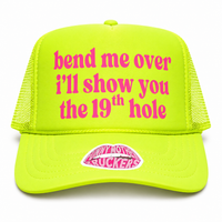 BEND ME OVER I'LL SHOW YOU THE 19TH HOLE TRUCKER HAT