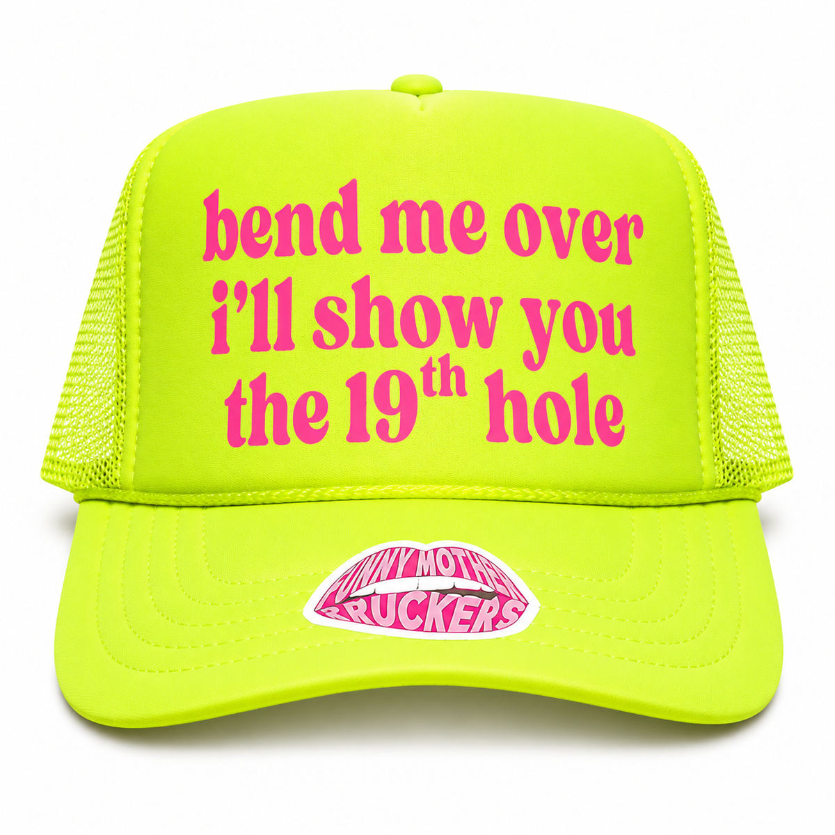 BEND ME OVER I'LL SHOW YOU THE 19TH HOLE TRUCKER HAT