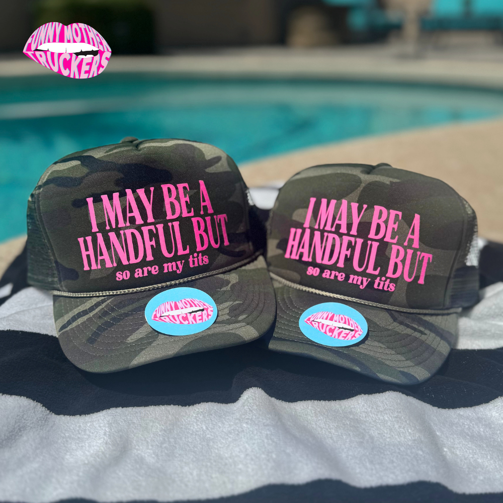 I MAY BE A HANDFUL BUT so are my tits TRUCKER HAT
