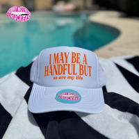 I MAY BE A HANDFUL BUT so are my tits TRUCKER HAT
