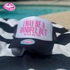 I MAY BE A HANDFUL BUT so are my tits TRUCKER HAT