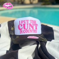 I PUT THE C*NT IN COUNTRY TRUCKER HAT