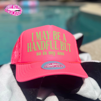 I MAY BE A HANDFUL BUT so is my .... TRUCKER HAT