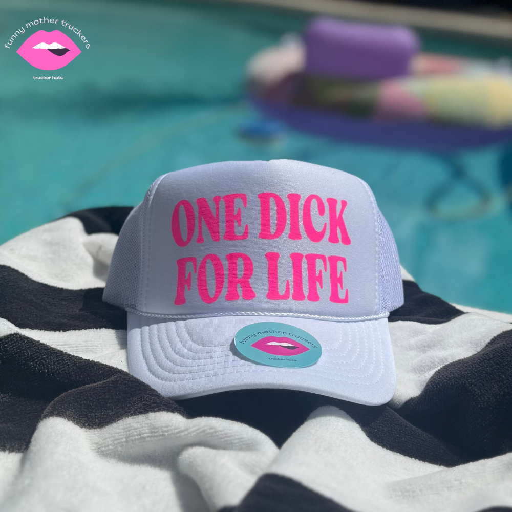 ONE DICK FOR LIFE TRUCKER HAT