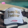 SAME DICK FOREVER TRUCKER HAT