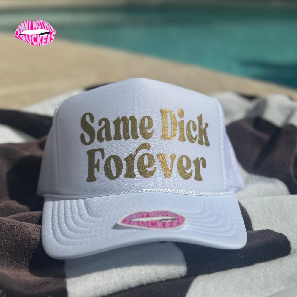 SAME DICK FOREVER TRUCKER HAT