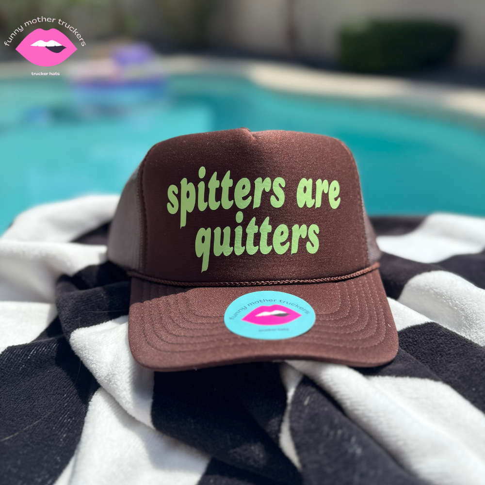 SPITTERS ARE QUITTERS TRUCKER HAT